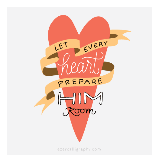 let every heart prepare him room